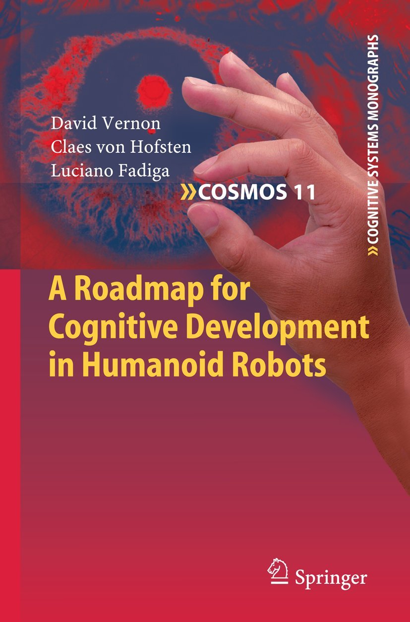 A Roadmap for Cognitive Development in Humanoid Robots (Cognitive Systems Monographs, 11)