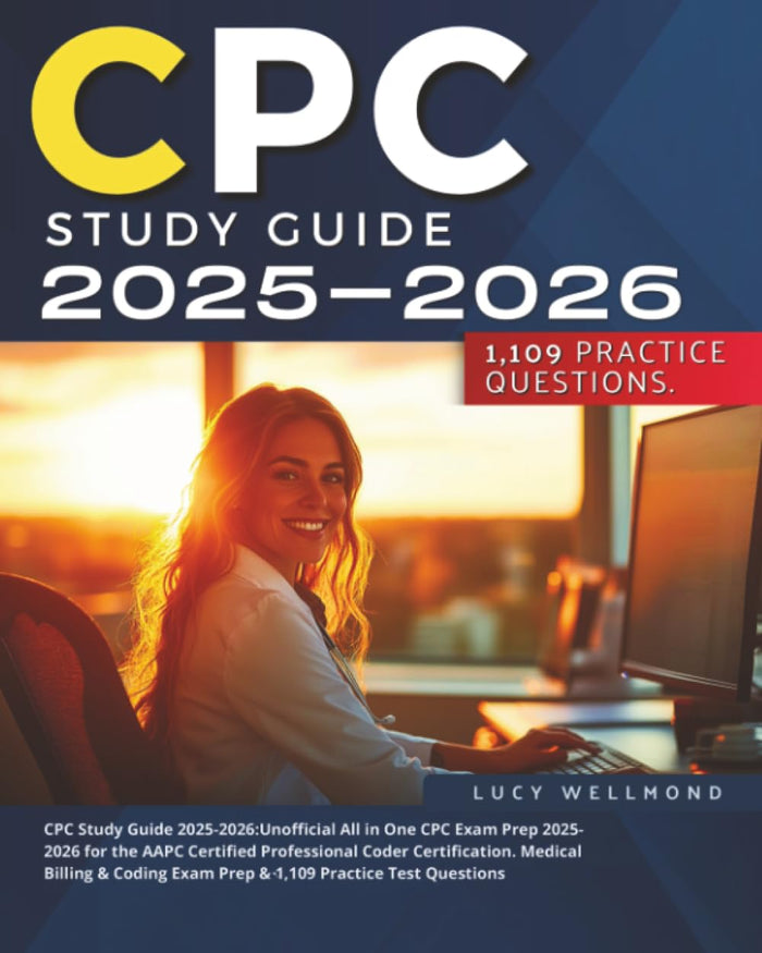 CPC 2025-2026: Unofficial All in One CPC Exam Prep 2025-2026 for the AAPC Certified Professional Coder Certification. Medical Billing & Coding Exam Prep & 1,109 Practice Test Questions