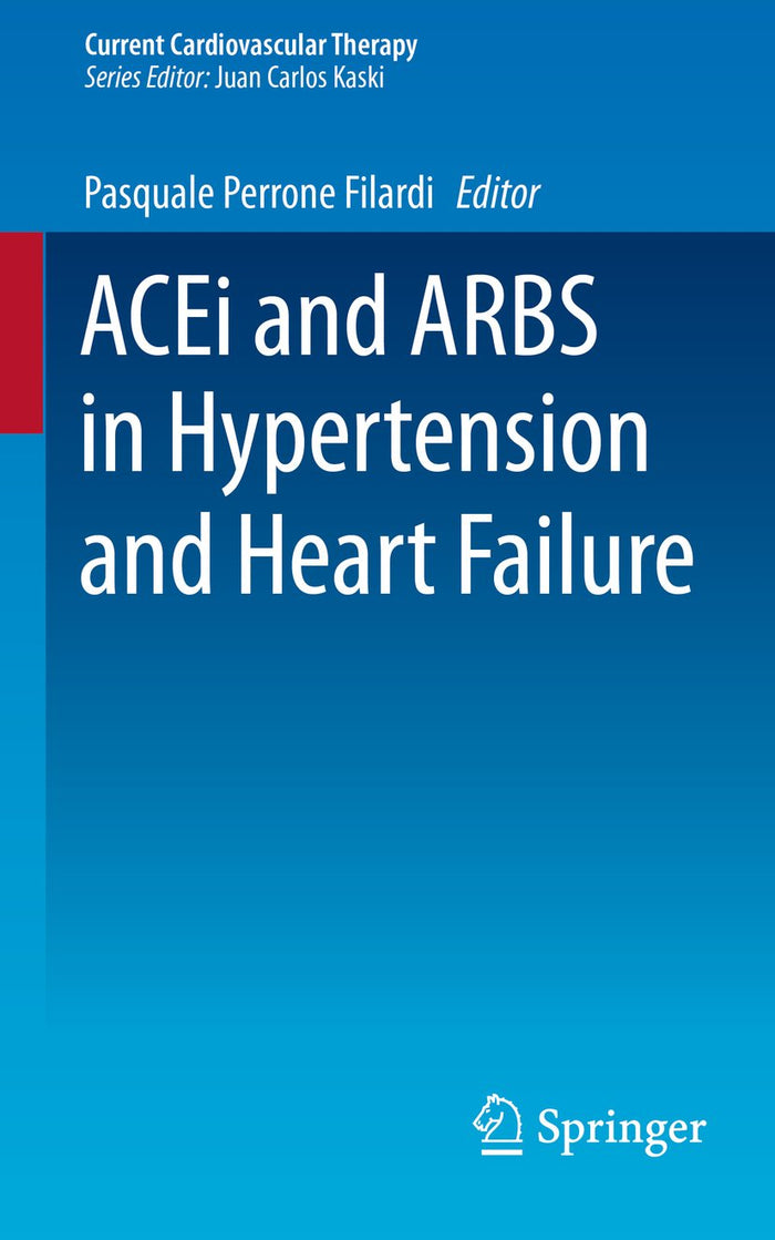 ACEi and ARBS in Hypertension and Heart Failure (Current Cardiovascular Therapy Book 5)