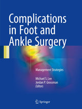 Complications in Foot and Ankle Surgery: Management Strategies: 1st ed. 2017 Edition, Kindle Edition
