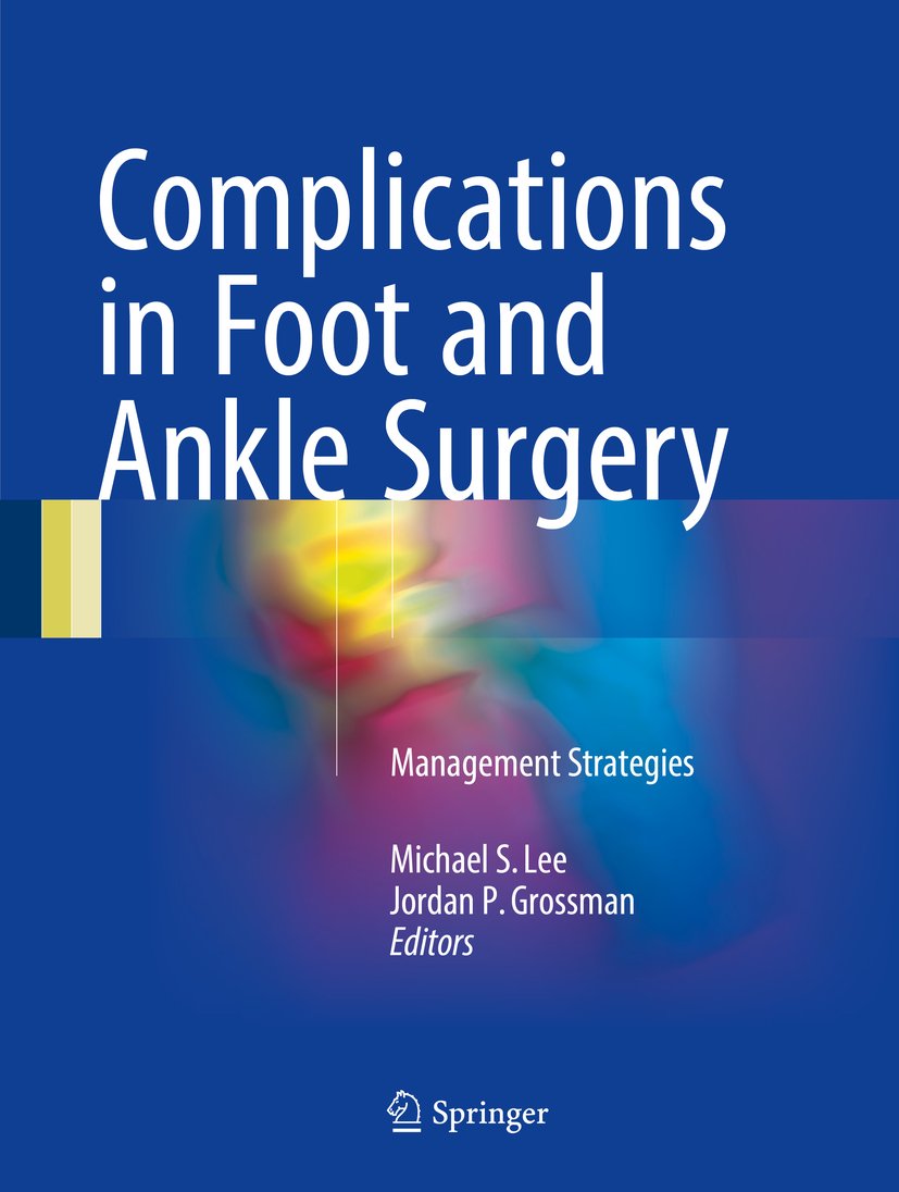 Complications in Foot and Ankle Surgery: Management Strategies: 1st ed. 2017 Edition, Kindle Edition