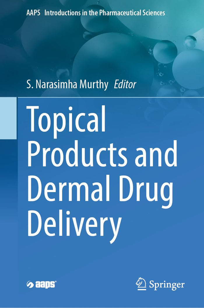 Topical Products and Dermal Drug Delivery (AAPS Introductions in the Pharmaceutical Sciences Book 2)