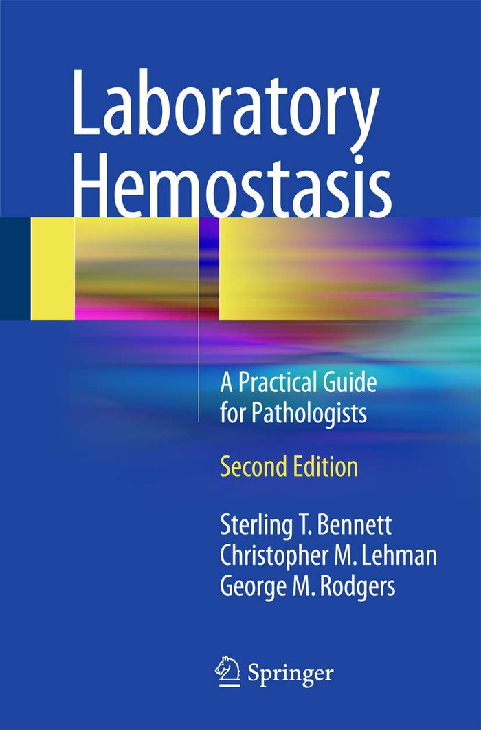 Laboratory Hemostasis: A Practical Guide for Pathologists: Second Edition 2015