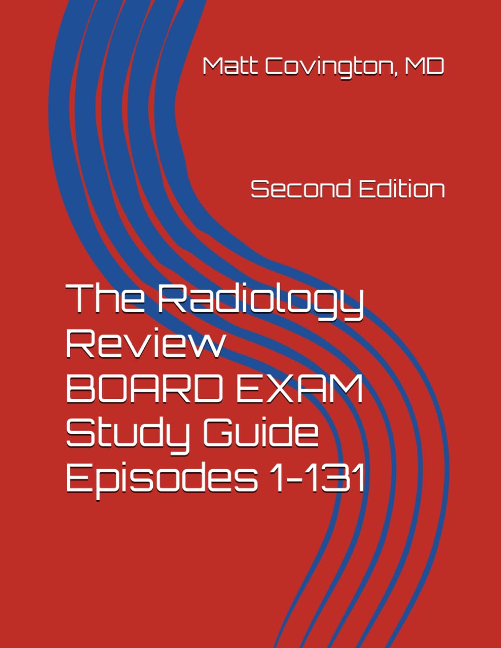 The Radiology Review BOARD EXAM Study Guide Episodes 1-131: Second Edition