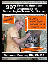 997 Practice Questions with Rationale for Gerontological Nurse Certification