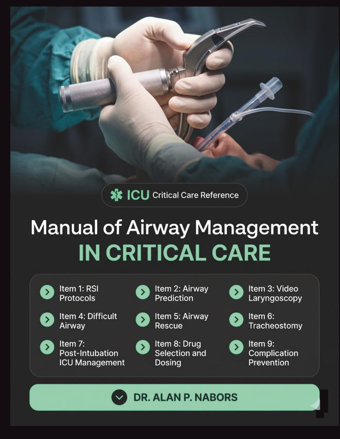 Manual Of Airway Management In Critical Care: The Intensivist's Guide To Rsi, Difficult Airway Prediction, Video Laryngoscopy, Airway Rescue, Tracheostomy And Post-Intubation Icu Management