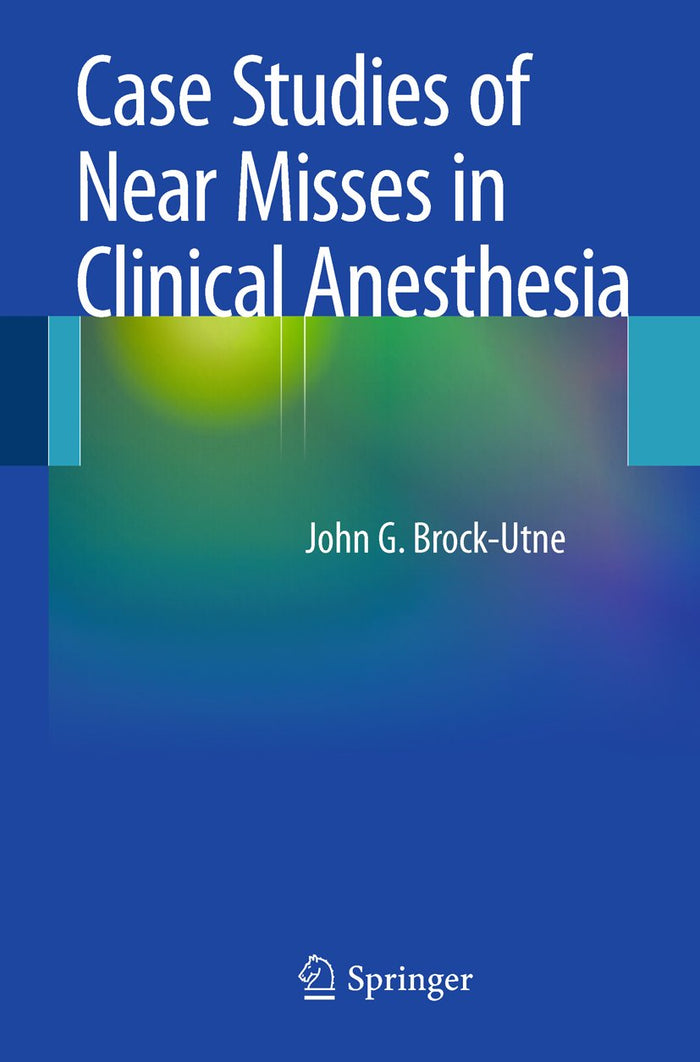 Case Studies of Near Misses in Clinical Anesthesia: 2011th Edition, Kindle Edition