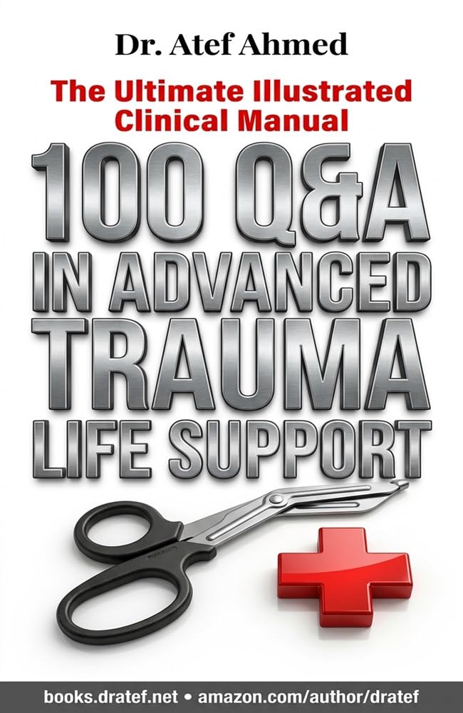 100 Questions and Answers in Advanced Trauma Life Support (ATLS) (100 Questions and Answers For Medical Students and Doctors)