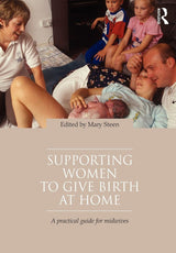 Supporting Women To Give Birth At Home: 1st Edition