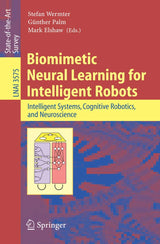 Biomimetic Neural Learning for Intelligent Robots: Intelligent Systems, Cognitive Robotics, and Neuroscience (Lecture Notes in Computer Science, 3575)