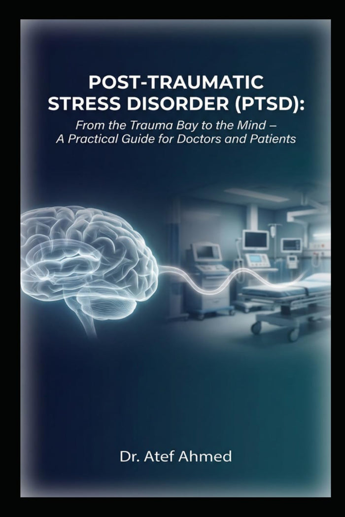 Post‑Traumatic Stress Disorder (PTSD): From the Trauma Bay to the Mind – A Practical Guide for Doctors and Patients (The Surgery and Medicine Code)
