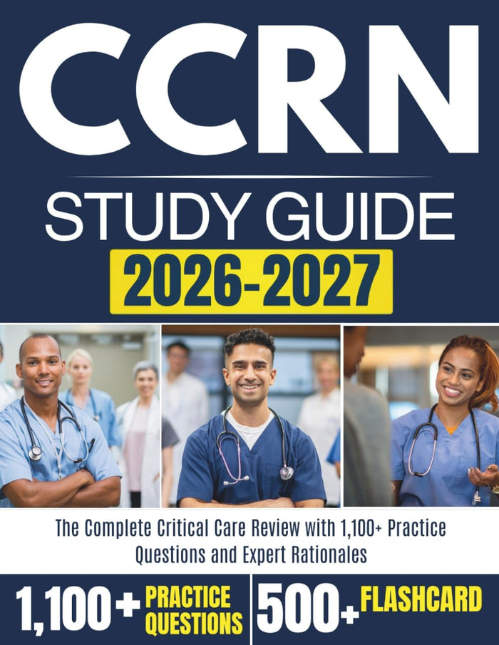 CCRN Exam Prep 2026 – 2027: The Complete Critical Care Review with 1,100+ Practice Questions and Expert Rationales