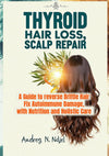 Thyroid, Hair Loss: A Guide to reverse Brittle Hair,Fix Autoimmune Damage with Nutrition and Holistic Care