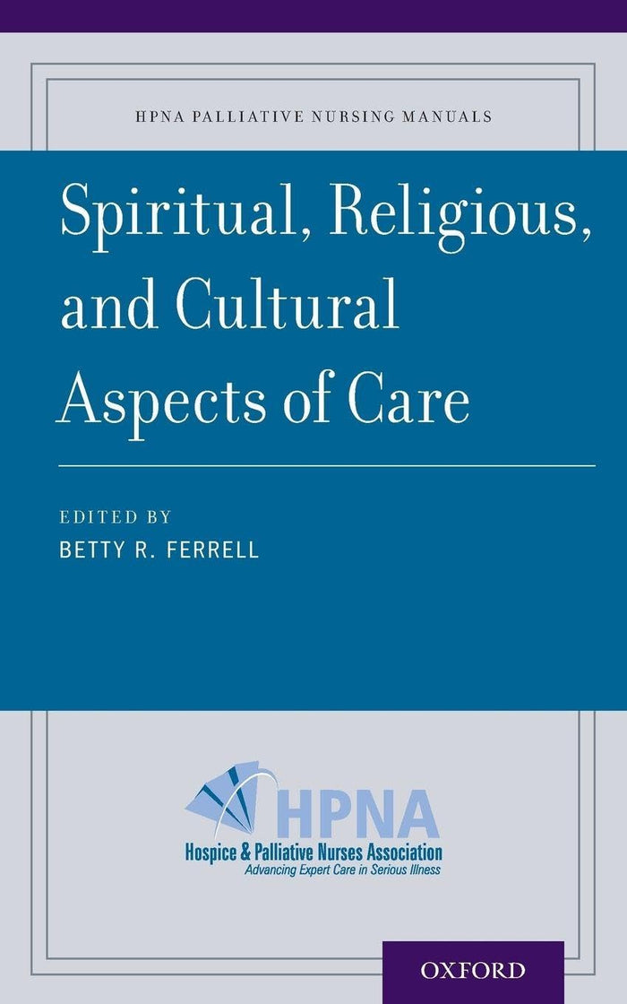 Spiritual, Religious, and Cultural Aspects of Care (HPNA Palliative Nursing Manuals): 1st Edition