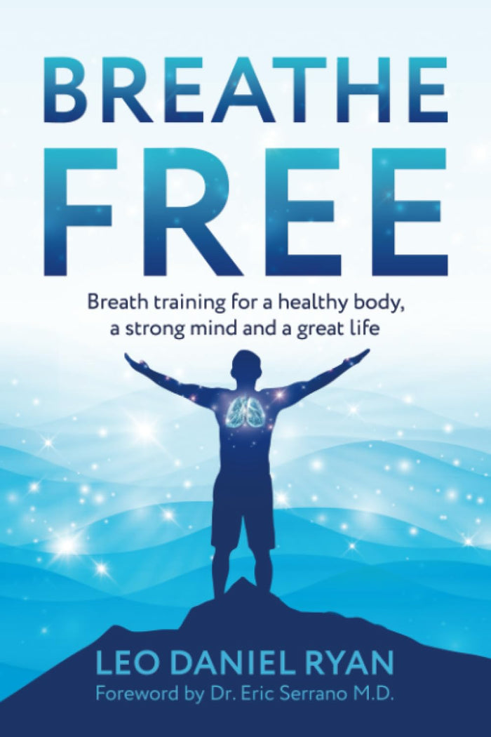 Breathe Free: Breath training for a health body, a strong mind and a great life
