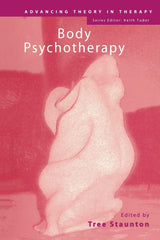 Body Psychotherapy (Advancing Theory in Therapy): 1st Edition