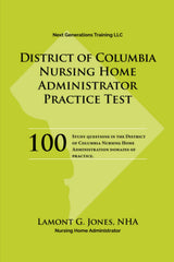 District Of Columbia Licensing Practice Exam in Nursing Home Administration: Nursing Home Administrator Practice Test