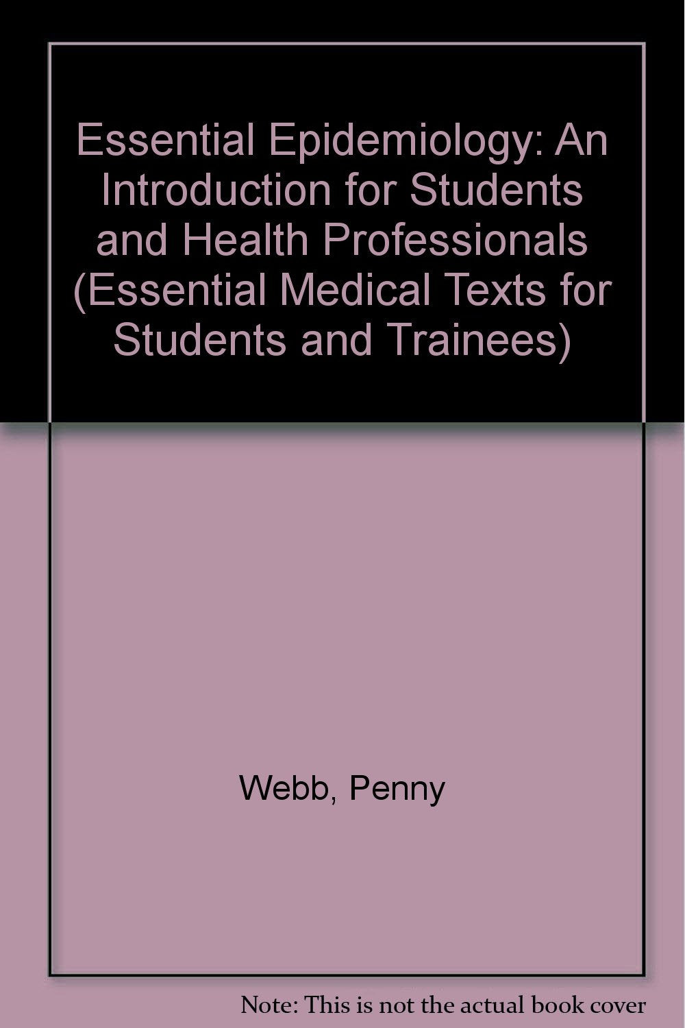 Essential Epidemiology: An Introduction for Students and Health Professionals (Essential Medical Texts for Students and Trainees)