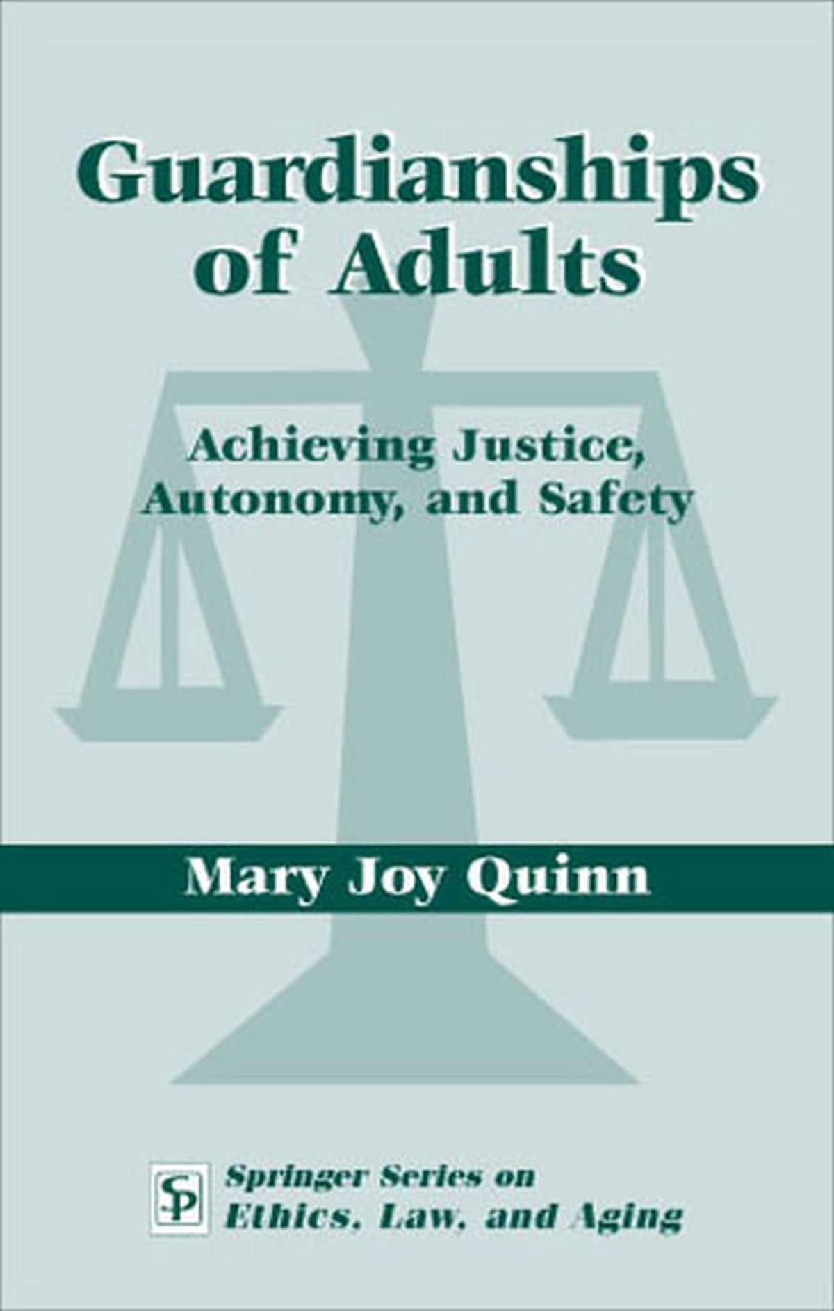Guardianships of Adults: Achieving Justice, Autonomy, and Safety (Springer Series on Ethics, Law and Aging)