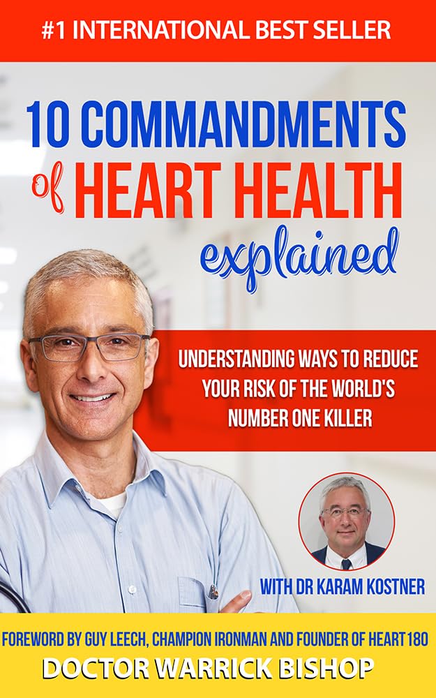 10 Commandments of Heart Health Explained: Understanding the Cause and Prevention Strategies to Reduce Your Risk of One of the World's Most Prevalent Killers