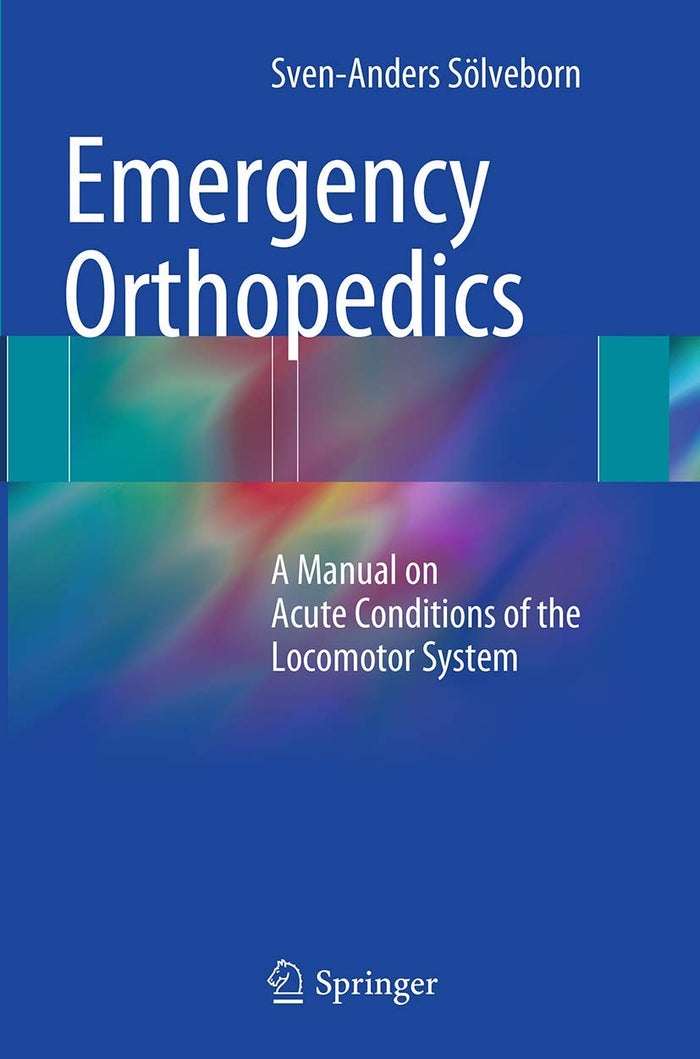 Emergency Orthopedics: A Manual on Acute Conditions of the Locomotor System