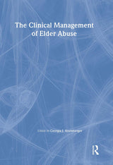 The Clinical Management of Elder Abuse (Clinical Geromtologist Monographic Separates/Clinical Gerontologist;v.28 no.1/2): 1st Edition