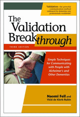 The Validation Breakthrough: Simple Techniques for Communicating with People with Alzheimer's and Other Dementias
