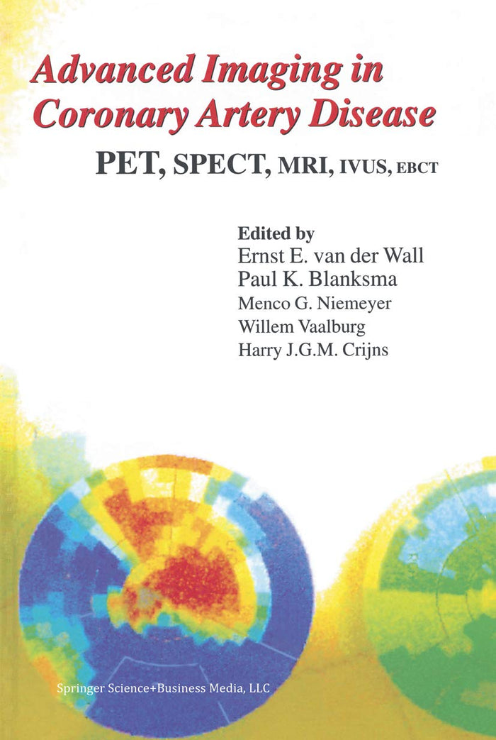 Advanced Imaging in Coronary Artery Disease: PET, SPECT, MRI, IVUS, EBCT (Developments in Cardiovascular Medicine Book 202)