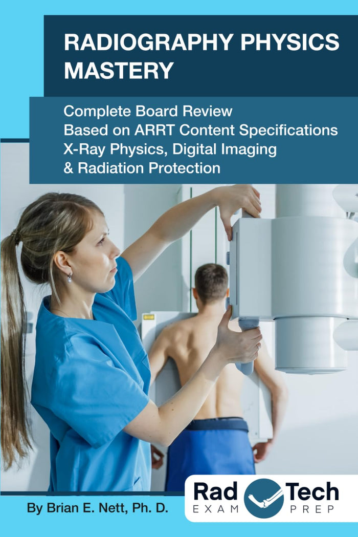 Radiography Physics Mastery: Complete Board Review Based on ARRT Content Specifications: X-ray Physics, Digital Imaging & Radiation Protection
