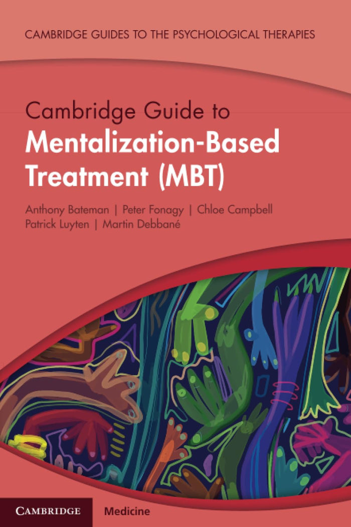 Cambridge Guide to Mentalization-Based Treatment (MBT) (Cambridge Guides to the Psychological Therapies): 1st Edition