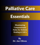 Palliative Care Essentials: Illuminating Compassionate Paths for Holistic Healing at Life’s