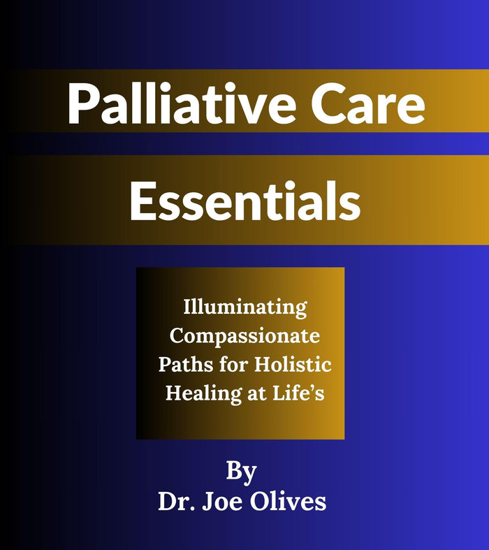Palliative Care Essentials: Illuminating Compassionate Paths for Holistic Healing at Life’s