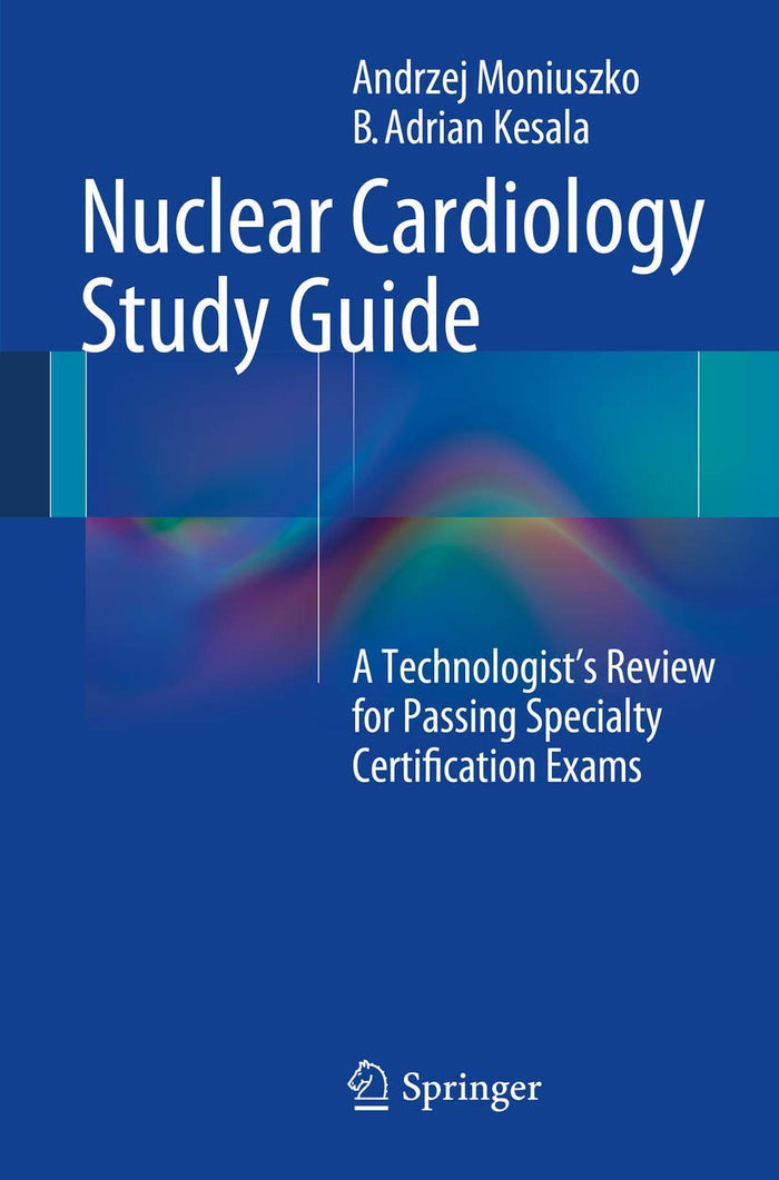 Nuclear Cardiology: A Technologist's Review for Passing Specialty Certification Exams
