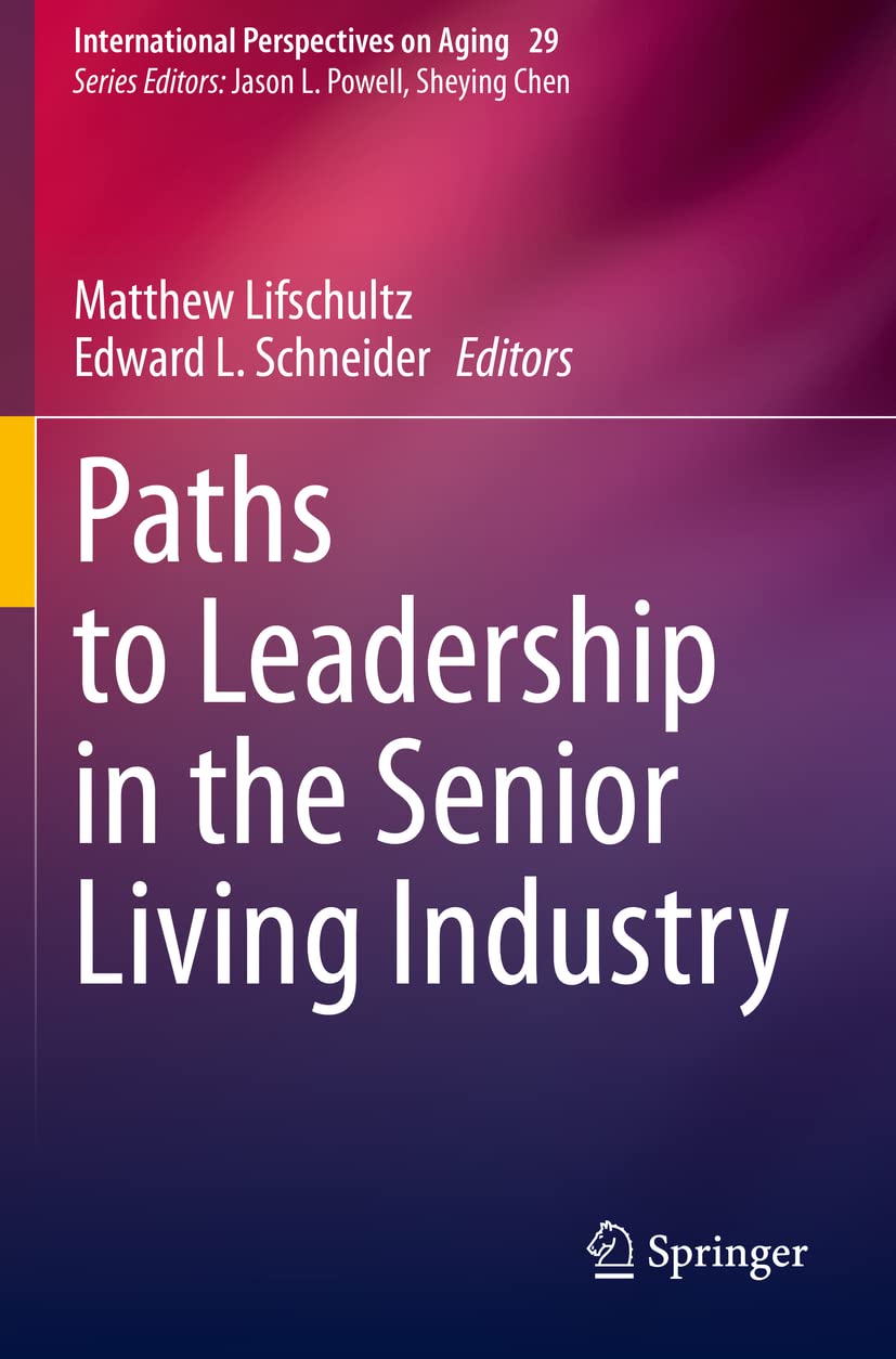 Paths to Leadership in the Senior Living Industry (International Perspectives on Aging)