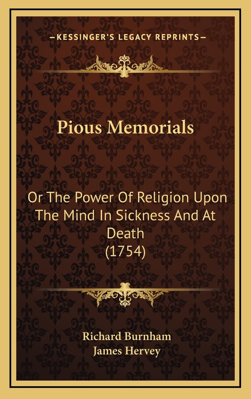 Pious Memorials: Or The Power Of Religion Upon The Mind In Sickness And At Death (1754)