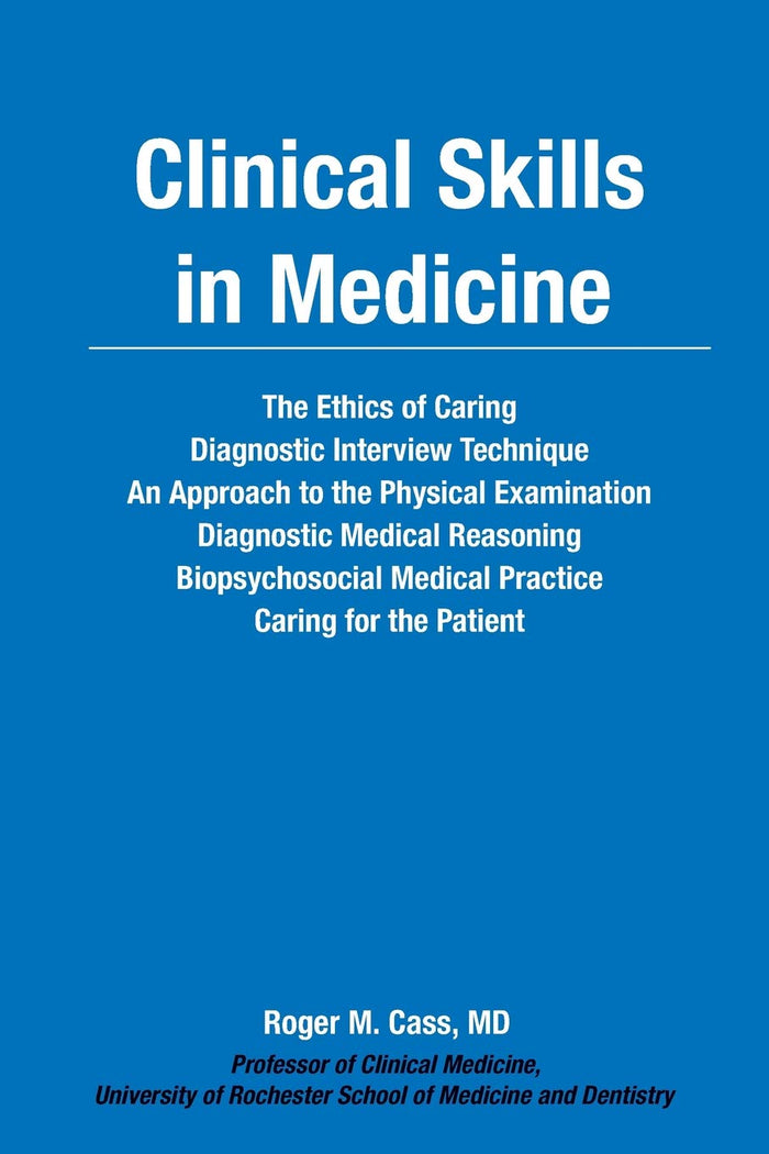 Clinical Skills in Medicine: The Ethics of Caring Biopsychosocial Medical Practice Caring for the Patient