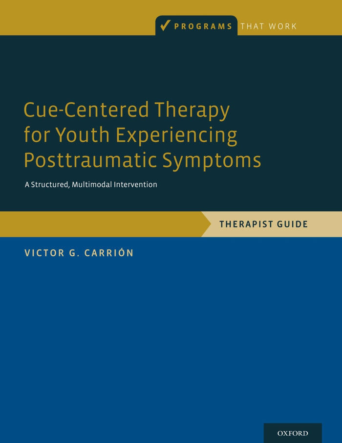 Cue-Centered Therapy for Youth Experiencing Posttraumatic Symptoms: A Structured, Multi-Modal Intervention, Therapist Guide (Programs That Work)
