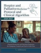 HOSPICE AND PALLIATIVE MEDICINE PROTOCOL AND CLINICAL ALGORITHM 2026-2027: Clinical Protocols and Decision Pathways for Symptom Control and End-of-Life Care