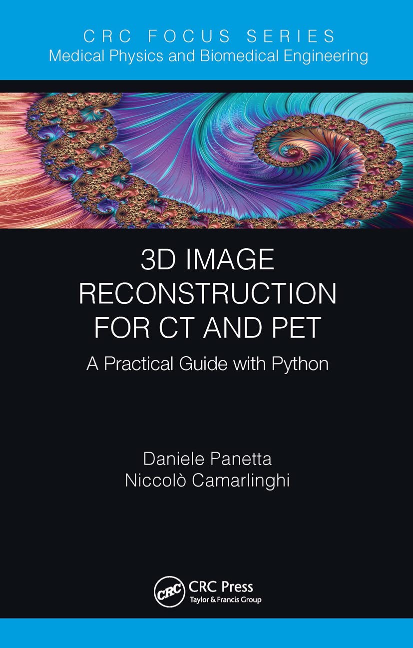 3D Image Reconstruction for CT and PET (Focus Series in Medical Physics and Biomedical Engineering): 1st Edition