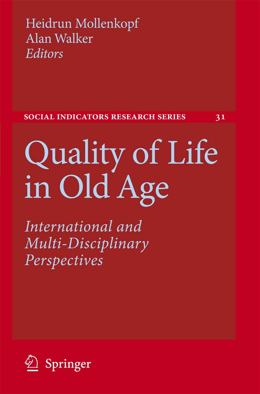 Quality of Life in Old Age: International and Multi-Disciplinary Perspectives (Social Indicators Research Series, 31): Softcover reprint of 1st ed. 2007 Edition