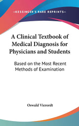 A Clinical Textbook of Medical Diagnosis for Physicians and Students: Based on the Most Recent Methods of Examination