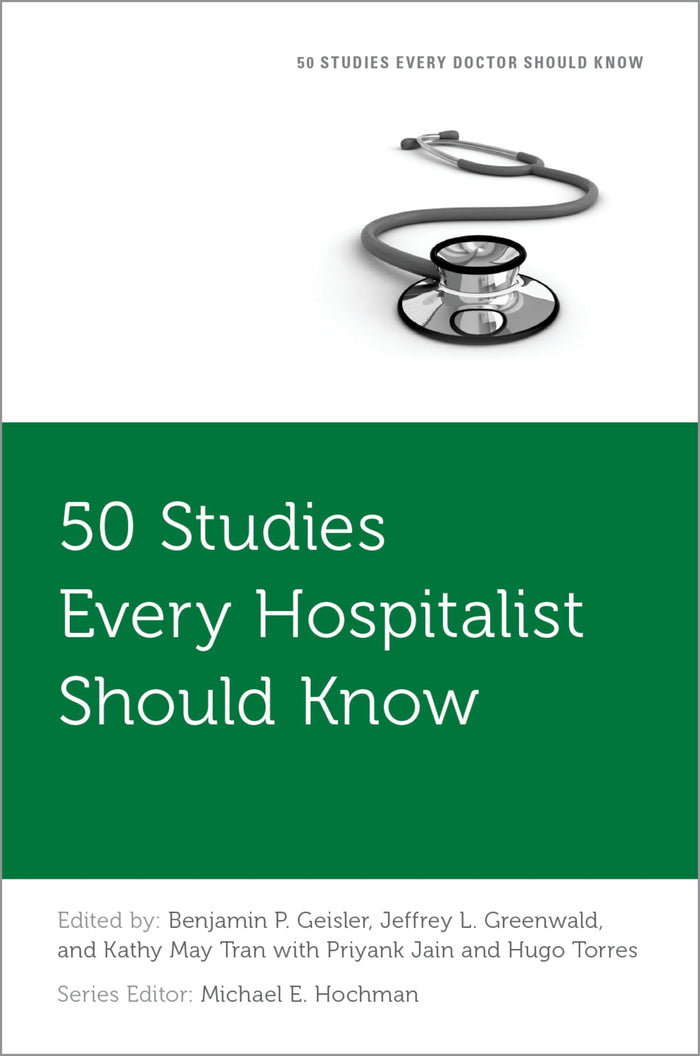 50 Studies Every Hospitalist Should Know (Fifty Studies Every Doctor Should Know)
