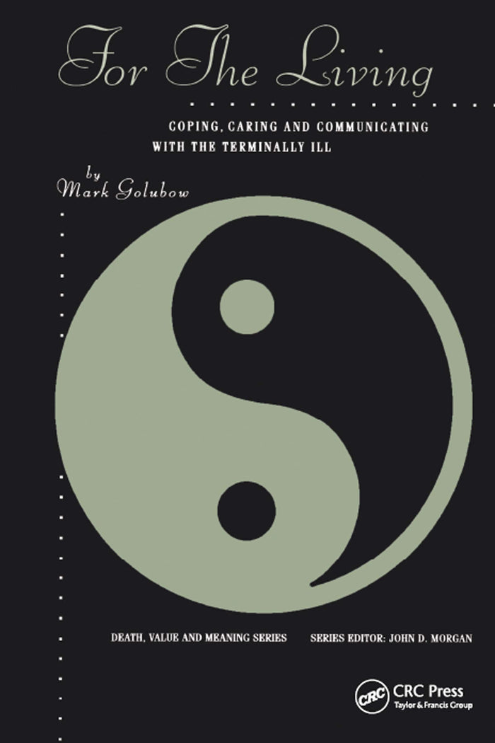 For the Living: Coping, Caring and Communicating with the Terminally Ill (Death, Value and Meaning Series)