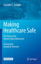 Making Healthcare Safe: The Story of the Patient Safety Movement: 1st ed. 2021 Edition, Kindle Edition