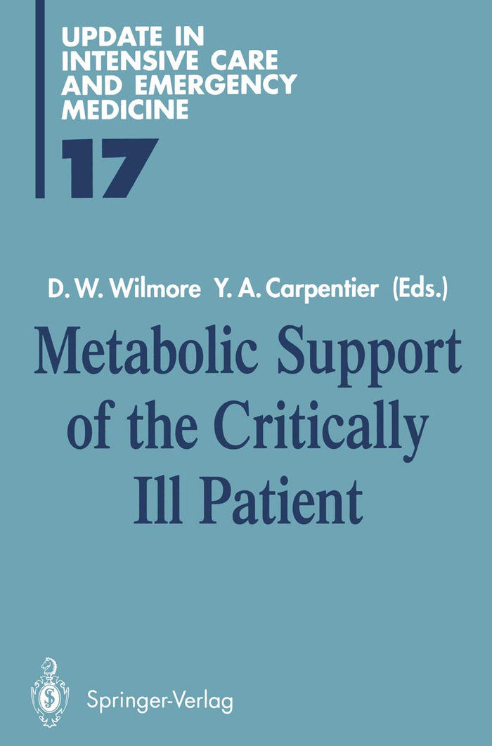Metabolic Support of the Critically Ill Patient (Update in Intensive Care and Emergency Medicine Book 17)