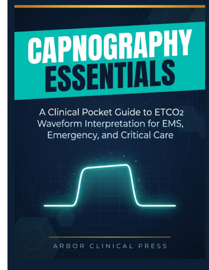 Capnography Essentials: A Clinical Pocket Guide to ETCO2 Waveform Interpretation for EMS, Emergency, and Critical Care