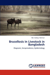 Brucellosis in Livestock in Bangladesh: Diagnosis, Seroprevalence, Epidemiology