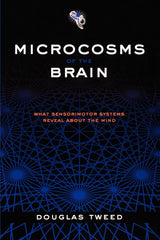 Microcosms of the Brain: What Sensorimotor Systems Reveal about the Mind