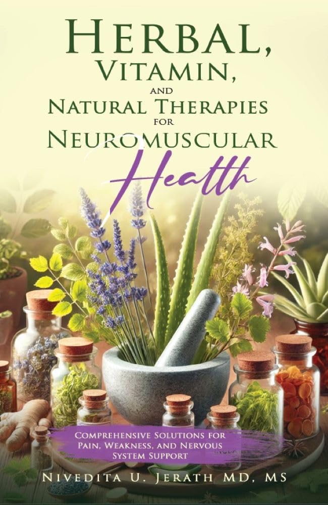 "Herbal, Vitamin, and Natural Therapies for Neuromuscular Health: Comprehensive Solutions for Pain, Weakness, and Nervous System Support" (Neuromuscular Expert Series): Kindle Edition