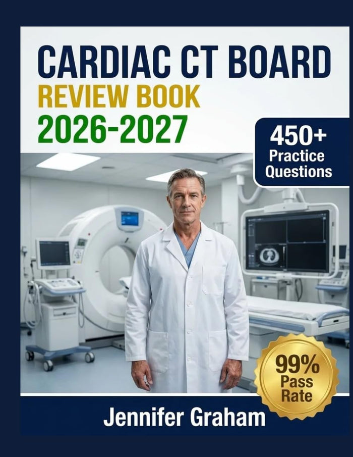 Cardiac CT Board Review Book 2026-2027: Comprehensive Material Breakdown with 450+ Practice Items, Answer Keys, and Step-by-S